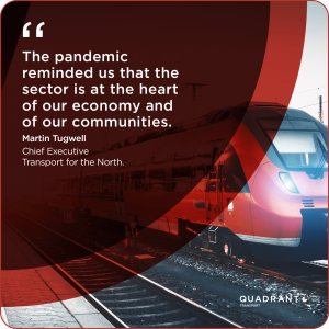 "The pandemic reminded us that the sector is at the heart of our economy and of our communities." Martin Tugwell, Chief Executive at Transport for the North. 